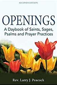 Openings (2nd Edition): A Daybook of Saints, Sages, Psalms and Prayer Practices (Hardcover, 2)