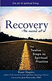 Recovery--The Sacred Art: The Twelve Steps as Spiritual Practice (Hardcover)