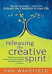 Releasing the Creative Spirit: Unleash the Creativity in Your Life (Paperback)