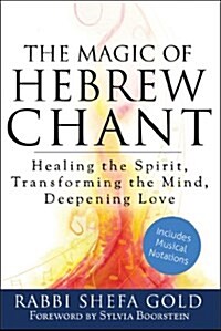 The Magic of Hebrew Chant: Healing the Spirit, Transforming the Mind, Deepening Love (Hardcover)