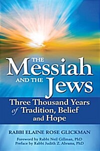 The Messiah and the Jews: Three Thousand Years of Tradition, Belief and Hope (Hardcover)