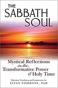 The Sabbath Soul: Mystical Reflections on the Transformative Power of Holy Time (Hardcover)