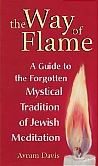 The Way of Flame: A Guide to the Forgotten Mystical Tradition of Jewish Meditation (Hardcover)