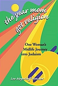 The Year Mom Got Religion: One Womans Midlife Journey Into Judaism (Hardcover)