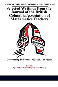Selected Writings from the Journal of the British Columbia Association of Mathematics Teachers: Celebrating 50 Years (1962-2012) of Vector (Paperback)