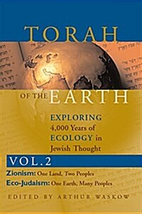Torah of the Earth Vol 1: Exploring 4,000 Years of Ecology in Jewish Thought: Zionism & Eco-Judaism (Hardcover)
