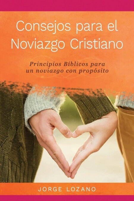 Consejos para el Noviazgo Cristiano: Principios B?licos para un Noviazgo con Prop?ito (Paperback)