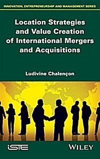Location Strategies and Value Creation of International Mergers and Acquisitions (Hardcover)