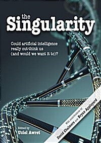 The Singularity : Could artificial intelligence really out-think us (and would we want it to)? (Paperback)