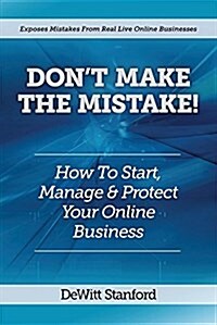 Dont Make the Mistake: How to Start, Manage & Protect Your Online Business (Paperback)