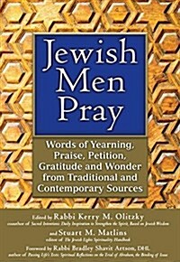 Jewish Men Pray: Words of Yearning, Praise, Petition, Gratitude and Wonder from Traditional and Contemporary Sources (Paperback)