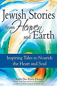 Jewish Stories from Heaven and Earth: Inspiring Tales to Nourish the Heart and Soul (Hardcover)