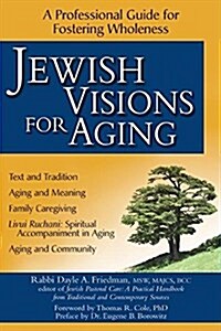 Jewish Visions for Aging: A Professional Guide for Fostering Wholeness (Paperback)