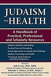 Judaism and Health: A Handbook of Practical, Professional and Scholarly Resources (Paperback)