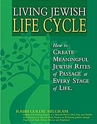 Living Jewish Life Cycle: How to Create Meaningful Jewish Rites of Passage at Every Stage of Life (Hardcover)