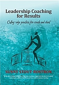 Leadership Coaching for Results: Cutting-Edge Practices for Coach and Client (Paperback)