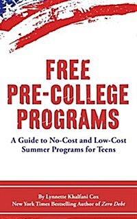 Free Pre-College Programs: A Guide to No-Cost and Low-Cost Summer Programs for Teens (Paperback)