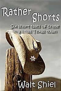 Rather Shorts: Six Short Tales of Crime in a Small Texas Town (Paperback)