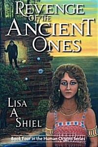 Revenge of the Ancient Ones: A Novel of Adventure, Romance & the Battle to Save the Human Race (Paperback)