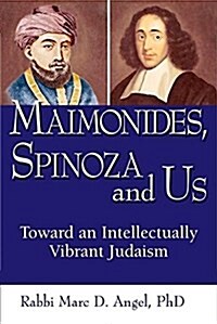 Maimonides, Spinoza and Us: Toward an Intellectually Vibrant Judaism (Paperback)