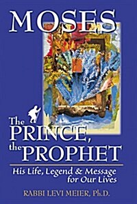 Moses--The Prince, the Prophet: His Life, Legend & Message for Our Lives (Hardcover)