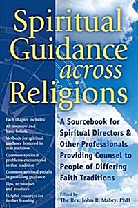 Spiritual Guidance Across Religions: A Sourcebook for Spiritual Directors and Other Professionals Providing Counsel to People of Differing Faith Tradi (Paperback)