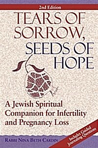 Tears of Sorrow, Seed of Hope (2nd Edition): A Jewish Spiritual Companion for Infertility and Pregnancy Loss (Hardcover, 2, Edition, New)