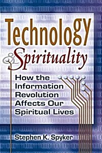 Technology & Spirituality: How the Information Revolution Affects Our Spiritual Lives (Paperback)