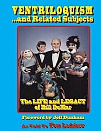 Ventriloquism... and Related Subjects: The Life and Legacy of Bill Demar (Paperback)