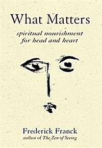 What Matters: Spiritual Nourishment for Head and Heart (Hardcover)