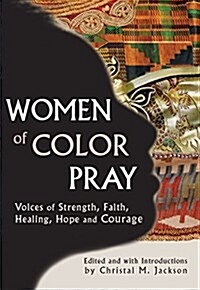 Women of Color Pray: Voices of Strength, Faith, Healing, Hope and Courage (Hardcover)