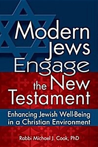Modern Jews Engage the New Testament: Enhancing Jewish Well-Being in a Christian Environment (Paperback)