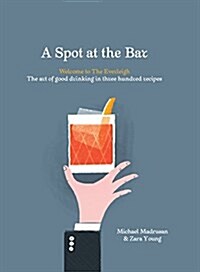 A Spot at the Bar: Welcome to the Everleigh: The Art of Good Drinking in Three Hundred Recipes (Hardcover)
