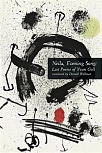 Neila, Evening Song: Last Poems of Yvan Goll (Paperback)