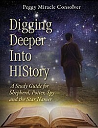 Digging Deeper Into History: A Study Guide for Shepherd, Potter, Spy--And the Star Namer (Paperback)