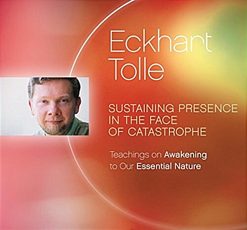 Sustaining Presence in the Face of Catastrophe: Teachings on Awakening to Our Essential Nature (Audio CD)