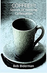 Coffee!!! Stories of Extreme Caffeination (Paperback)