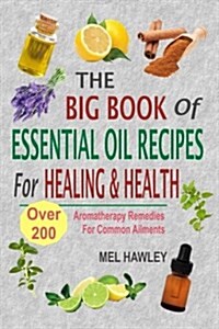 The Big Book of Essential Oil Recipes for Healing & Health: Over 200 Aromatherapy Remedies for Common Ailments (Paperback)