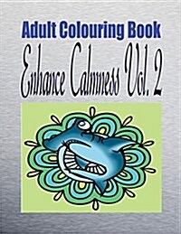 Adult Colouring Book Enhance Calmness Vol. 2 (Paperback)