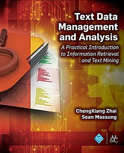Text Data Management and Analysis: A Practical Introduction to Information Retrieval and Text Mining (Paperback)