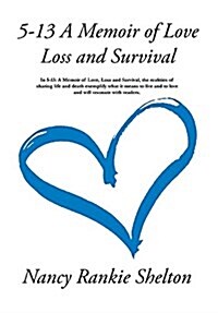 5-13: A Memoir of Love, Loss and Survival (Hardcover)