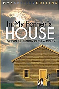 In My Fathers House: Living in the Shadow of the Almighty (Paperback)