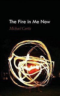 The Fire in Me Now (Paperback)