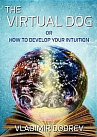 The Virtual Dog or How to Develop Your Intuition (Black & White) (Paperback)