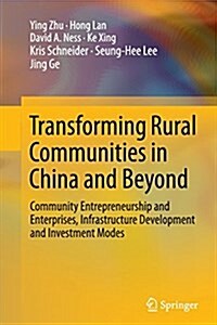 Transforming Rural Communities in China and Beyond: Community Entrepreneurship and Enterprises, Infrastructure Development and Investment Modes (Paperback, Softcover Repri)