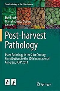 Post-Harvest Pathology: Plant Pathology in the 21st Century, Contributions to the 10th International Congress, Icpp 2013 (Paperback, Softcover Repri)