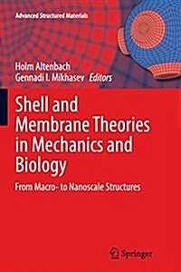 Shell and Membrane Theories in Mechanics and Biology: From Macro- To Nanoscale Structures (Paperback, Softcover Repri)