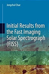 Initial Results from the Fast Imaging Solar Spectrograph (Fiss) (Paperback, Softcover Repri)