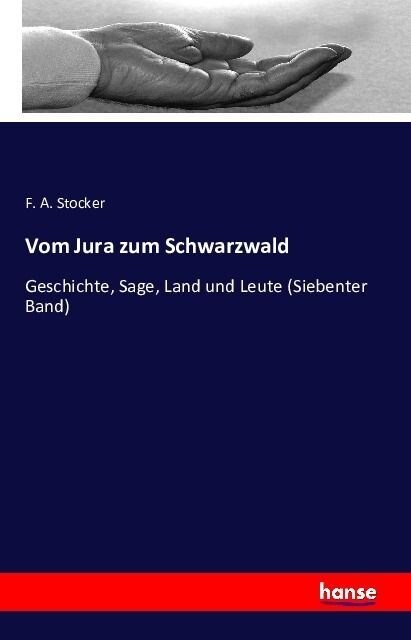 Vom Jura zum Schwarzwald: Geschichte, Sage, Land und Leute (Siebenter Band) (Paperback)