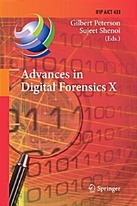 Advances in Digital Forensics X: 10th Ifip Wg 11.9 International Conference, Vienna, Austria, January 8-10, 2014, Revised Selected Papers (Paperback, Softcover Repri)